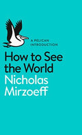 How to See the World: A Pelican Introduction - MPHOnline.com