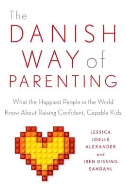 The Danish Way of Parenting: What the Happiest People in the World Know About Raising Confident, Capable Kids - MPHOnline.com