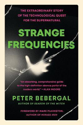 Strange Frequencies : The Extraordinary Story of the Technological Quest for the Supernatural - MPHOnline.com