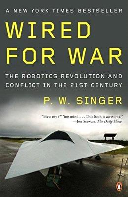 Wired for War: The Robotics Revolution and Conflict in the Twenty-First Century - MPHOnline.com