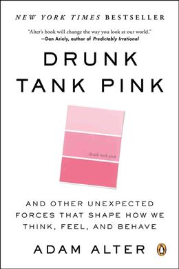 Drunk Tank Pink: And Other Unexpected Forces That Shape How We Think, Feel, and Behave - MPHOnline.com