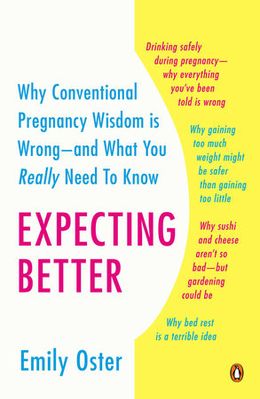 Expecting Better: Why the Conventional Pregnancy Wisdom Is Wrong--and What You Really Need to Know - MPHOnline.com