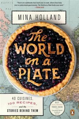 The World on a Plate: 40 Cuisines, 100 Recipes, and the Stories Behind Them - MPHOnline.com