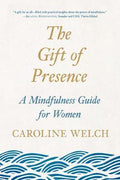 The Gift of Presence : A Mindfulness Guide for Women - MPHOnline.com