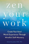 Zen Your Work : Create Your Ideal Work Experience Through Mindful Self-Mastery - MPHOnline.com