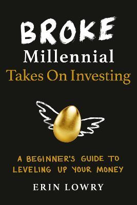 Broke Millennial Takes On Investing : A Beginner's Guide To Leveling-Up Your Money - MPHOnline.com