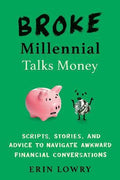 Broke Millennial Talks Money : Scripts, Stories, And Advice To Navigate Awkward Financial Conversations - MPHOnline.com