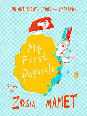 My First Popsicle : An Anthology of Food and Feelings - MPHOnline.com