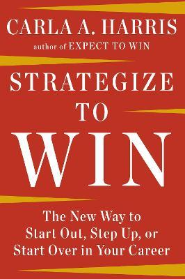 Strategize to Win : The New Way to Start Out, Step Up, or Start Over in Your Career - MPHOnline.com