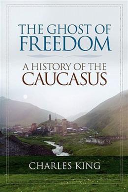 The Ghost of Freedom: A History of the Caucasus - MPHOnline.com