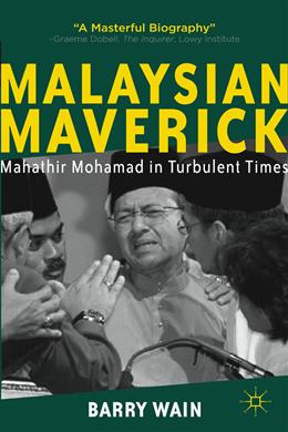 Malaysian Maverick: Mahathir Mohamad in Turbulent Times, 2E - MPHOnline.com