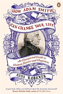 How Adam Smith Can Change Your Life: An Unexpected Guide to Human Nature and Happiness - MPHOnline.com