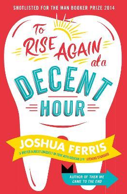 To Rise Again at a Decent Hour (Shortlisted for the Man Booker Prize 2014) - MPHOnline.com