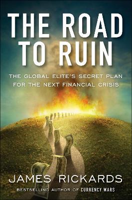 The Road to Ruin : The Global Elites' Secret Plan for the Next Financial Crisis - MPHOnline.com