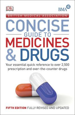 BMA Concise Guide To Medicines And Drugs (5th Rev. and Updated Ed.) - MPHOnline.com