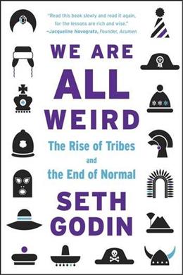 We are All Weird: The Rise of Tribes and the End of Normal - MPHOnline.com