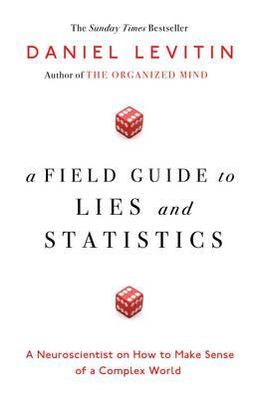 A Field Guide To Lies And Statistics: A Neuroscientist on How to Make Sense of a Complex World - MPHOnline.com