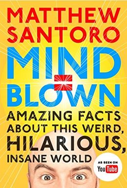 Mind=Blown: Amazing Facts About This Weird, Hilarious, Insane World - MPHOnline.com