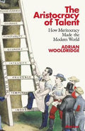 The Aristocracy of Talent : How Meritocracy Made the Modern World - MPHOnline.com