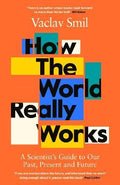 How the World Really Works : A Scientist's Guide to Our Past, Present and Future - MPHOnline.com