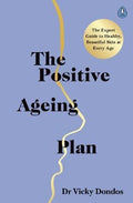 The Positive Ageing Plan : The Expert Guide to Healthy, Beautiful Skin at Every Age - MPHOnline.com