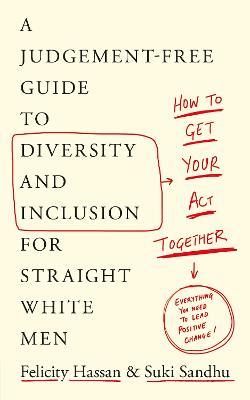 How To Get Your Act Together : A Judgement-Free Guide to Diversity and Inclusion for Straight White Men - MPHOnline.com