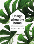 Design A Healthy Home : 100 Ways to Transform Your Space for Physical and Mental Wellbeing - MPHOnline.com