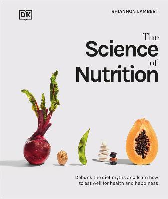 The Science of Nutrition : Debunk the Diet Myths and Learn How to Eat Well for Health and Happiness - MPHOnline.com