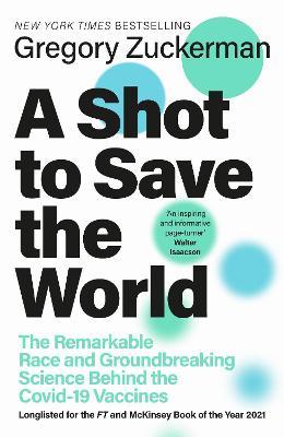 A Shot to Save the World : The Remarkable Race and Ground-Breaking Science Behind the Covid-19 Vaccines - MPHOnline.com