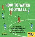 How To Watch Football : 52 Rules for Understanding the Beautiful Game, On and Off the Pitch - MPHOnline.com