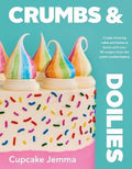 Crumbs & Doilies : Over 90 mouth-watering bakes to create at home from YouTube sensation Cupcake Jemma - MPHOnline.com