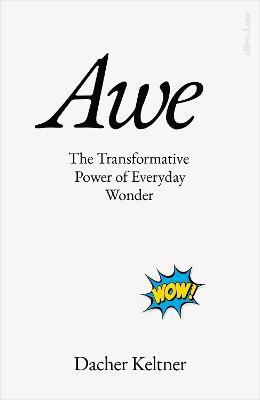 Awe : The Transformative Power of Everyday Wonder - MPHOnline.com