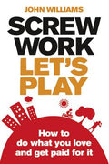 Screw Work, Let's Play: How to Do What You Love and Get Paid for it - MPHOnline.com