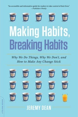 Making Habits, Breaking Habits: Why We Do Things, Why We Don't, and How to Make Any Change Stick - MPHOnline.com