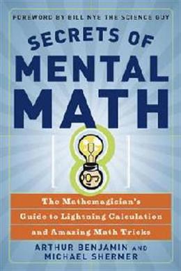 Secrets of Mental Math: The Mathemagician's Guide to Lightning Calculation and Amazing Math Tricks - MPHOnline.com