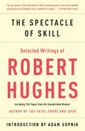 The Spectacle Of Skill: Selected Writings Of Robert Hughes - MPHOnline.com