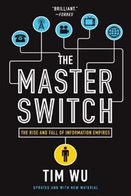 The Master Switch: The Rise and Fall of Information Empires - MPHOnline.com
