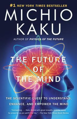 The Future of the Mind: The Scientific Quest to Understand, Enhance, and Empower the Mind - MPHOnline.com