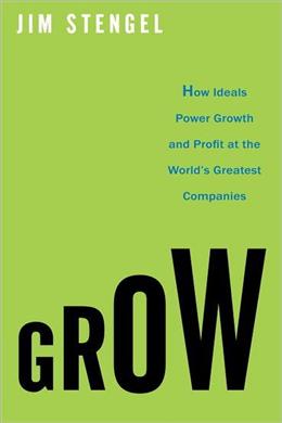 Grow: How Ideals Power Growth and Profit at the World's Greatest Companies - MPHOnline.com