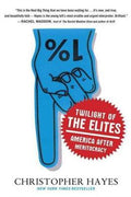 Twilight of the Elites: America After Meritocracy - MPHOnline.com
