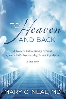 To Heaven and Back: A Doctor's Extraordinary Account of Her Death, Heaven, Angels, and Life Again: A True Story - MPHOnline.com