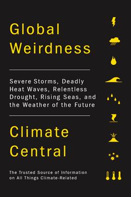 Global Weirdness: Severe Storms, Deadly Heat Waves, Relentless Drought, Rising Seas and the Weather of the Future - MPHOnline.com