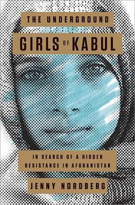 The Underground Girls of Kabul: In Search of a Hidden Resistance in Afghanistan [Deckle-Edge] - MPHOnline.com