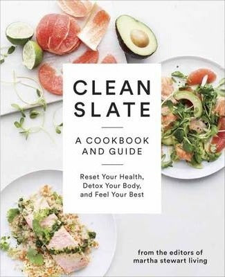 Clean Slate: A Cookbook and Guide: Reset Your Health, Detox Your Body, and Feel Your Best - MPHOnline.com
