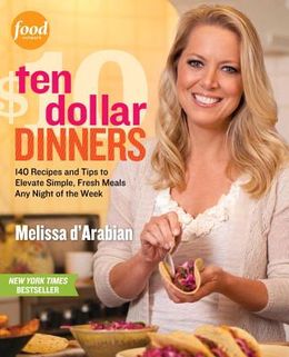 Ten Dollar Dinners: 140 Recipes and Tips to Elevate Simple, Fresh Meals Any Night of the Week - MPHOnline.com