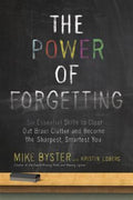The Power of Forgetting: Six Essential Skills to Clear Out Brain Clutter and Become the Sharpest, Smartest You - MPHOnline.com