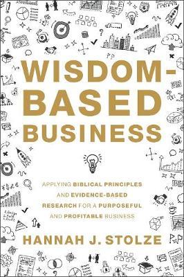 Wisdom-Based Business : Applying Biblical Principles and Evidence-Based Research for a Purposeful and Profitable Business - MPHOnline.com