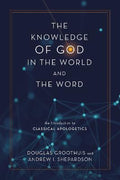 The Knowledge of God in the World and the Word : An Introduction to Classical Apologetics - MPHOnline.com