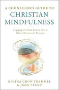 A Counselor's Guide to Christian Mindfulness : Engaging the Mind, Body, and Soul in Biblical Practices and Therapies - MPHOnline.com