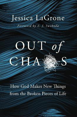 Out of Chaos : How God Makes New Things from the Broken Pieces of Life - MPHOnline.com